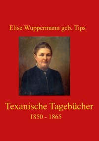 Texanische Tagebücher - Elise Wuppermann geb. Tips - E-Book