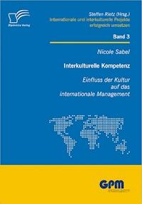 Interkulturelle Kompetenz: Einfluss der Kultur auf das internationale Management - Nicole Sabel - E-Book