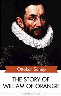The Story of William of Orange - Ottokar Schup - E-Book