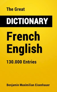 The Great Dictionary French - English - Benjamin Maximilian Eisenhauer - E-Book