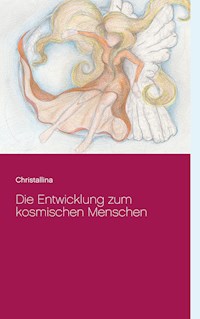 Die Entwicklung zum kosmischen Menschen - Christallina Hänni - E-Book