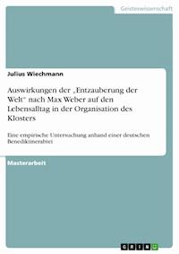 Auswirkungen der „Entzauberung der Welt“ nach Max Weber auf den Lebensalltag in der Organisation des Klosters - Julius Wiechmann - E-Book