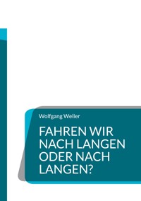 Fahren wir nach Langen oder nach Langen? - Wolfgang Weller - E-Book