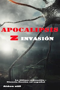 Apocalipsis Z Invasión - Aiden Ziff - E-Book