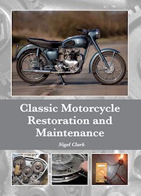 Classic Motorcycle Restoration and Maintenance - Nigel Clark - E-Book