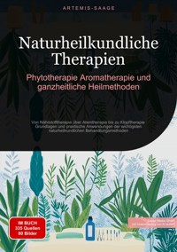 Naturheilkundliche Therapien: Phytotherapie, Aromatherapie und ganzheitliche Heilmethoden - Artemis Saage - Deutschland - E-Book