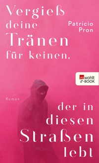 Vergieß deine Tränen für keinen, der in diesen Straßen lebt - Patricio Pron - E-Book