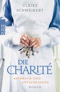Die Charité: Aufbruch und Entscheidung - Ulrike Schweikert - E-Book