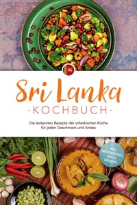 Sri Lanka Kochbuch: Die leckersten Rezepte der srilankischen Küche für jeden Geschmack und Anlass - inkl. Brotrezepten, Dips & Desserts - Janani Langenberg - E-Book