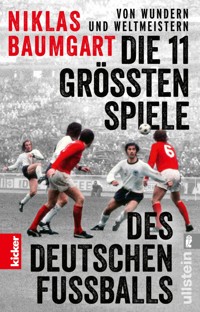 Von Wundern und Weltmeistern: Die 11 größten Spiele des deutschen Fußballs - Niklas Baumgart - E-Book