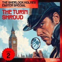 The Turin Shroud (The Sherlock Holmes Easter Special, Episode 2) - Sir Arthur Conan Doyle - Hörbuch