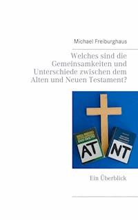 Welches sind die Gemeinsamkeiten und Unterschiede zwischen dem Alten und Neuen Testament? - Michael Freiburghaus - E-Book