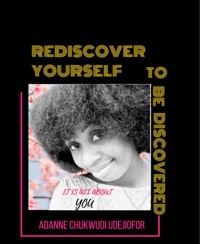 REDISCOVER YOURSELF TO BE DISCOVERED - Adanne Chukwudi Udejiofor - E-Book