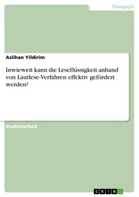 Inwieweit kann die Leseflüssigkeit anhand von Lautlese-Verfahren effektiv gefördert werden? - Aslihan Yildirim - E-Book
