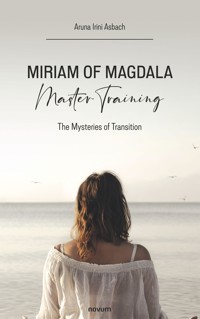 Miriam of Magdala Master Training - Aruna Irini Asbach - E-Book