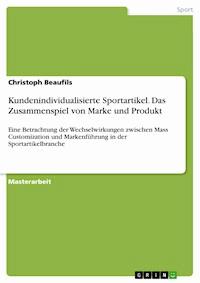 Kundenindividualisierte Sportartikel. Das Zusammenspiel von Marke und Produkt - Christoph Beaufils - E-Book
