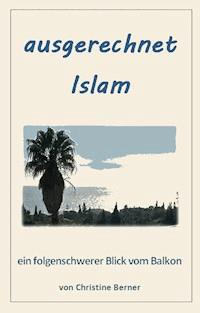 ausgerechnet Islam - Christine Berner - E-Book