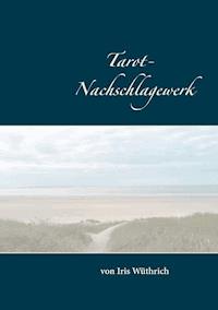 Tarot Nachschlagewerk - Iris Wüthrich - E-Book