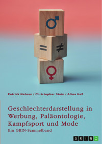 Geschlechterdarstellung in Werbung, Paläontologie, Kampfsport und Mode. Analysen und Perspektiven - Patrick Nehren - E-Book