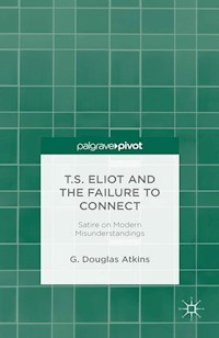 T.S. Eliot and the Failure to Connect - G. Atkins - E-Book