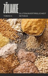 Zöliakie - Glutenunverträglickeit im Fokus - Tobias Hopfmüller - E-Book