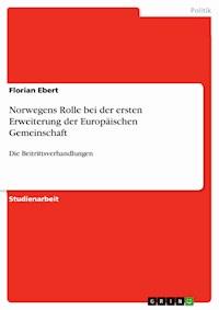 Norwegens Rolle bei der ersten Erweiterung der Europäischen Gemeinschaft - Florian Ebert - E-Book