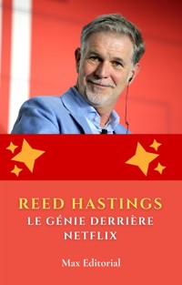 Reed Hastings: le génie derrière Netflix - MAX EDITORIAL - E-Book
