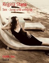 Sex - Jung und unhörig - Regina Stanz - E-Book