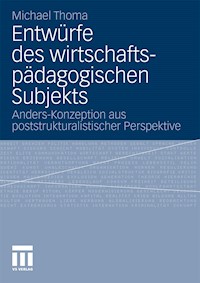 Entwürfe des wirtschaftspädagogischen Subjekts - Michael Thoma - E-Book