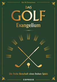 Das Golf Evangelium. Die frohe Botschaft eines frohen Spiels - Kurt W. Zimmermann - E-Book