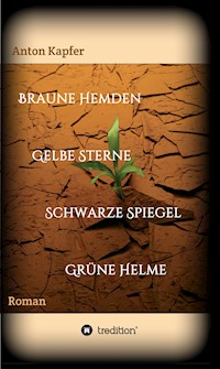 Braune Hemden-Gelbe Sterne-Schwarze Spiegel-Grüne Helme - Anton Kapfer - E-Book