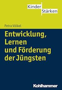 Entwicklung, Lernen und Förderung der Jüngsten - Petra Völkel - E-Book