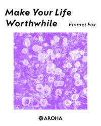 Make Your Life Worthwhile - Emmet fox - E-Book
