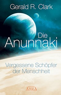 Die Anunnaki - Gerald R. Clark - E-Book
