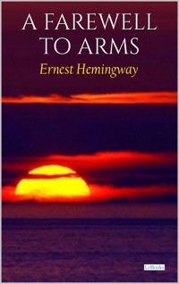 A Farewell to Arms - Ernest Hemingway - E-Book