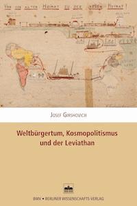 Weltbürgertum, Kosmopolitismus und der Leviathan - Josef Girshovich - E-Book