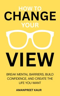 How to Change Your View - Amanpreet Kaur - E-Book