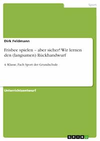 Frisbee spielen – aber sicher! Wir lernen den (langsamen) Rückhandwurf - Dirk Feldmann - E-Book