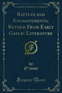 Battles and Enchantments, Retold From Early Gaelic Literature - O'conor - E-Book