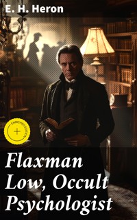 Flaxman Low, Occult Psychologist - E. H. Heron - E-Book