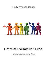 Befreiter schwuler Eros - Tim K. Wiesendanger - E-Book