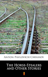 The Horse-Stealers and Other Stories - Anton Pavlovich Chekhov - E-Book