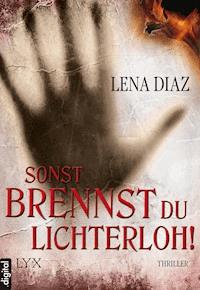 Sonst brennst du lichterloh! - Lena Diaz - E-Book