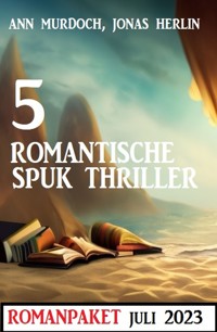 5 Romantische Spuk Thriller Juli 2023 - Jonas Herlin - E-Book
