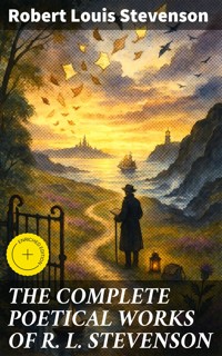 THE COMPLETE POETICAL WORKS OF R. L. STEVENSON - Robert Louis Stevenson - E-Book
