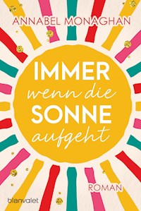 Immer wenn die Sonne aufgeht - Annabel Monaghan - E-Book