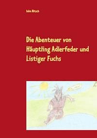 Die Abenteuer von Häuptling Adlerfeder und Listiger Fuchs - Inka Nitsch - E-Book