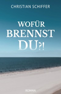 Wofür brennst du?! - Christian Schiffer - E-Book