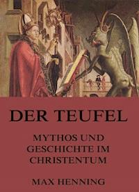 Der Teufel - Mythos und Geschichte im Christentum - Max Henning - E-Book
