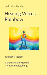 Healing Voices Rainbow - Karl-Heinz Rauscher - E-Book
